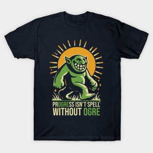 Progress Isn't Spell Without Ogre T-Shirt